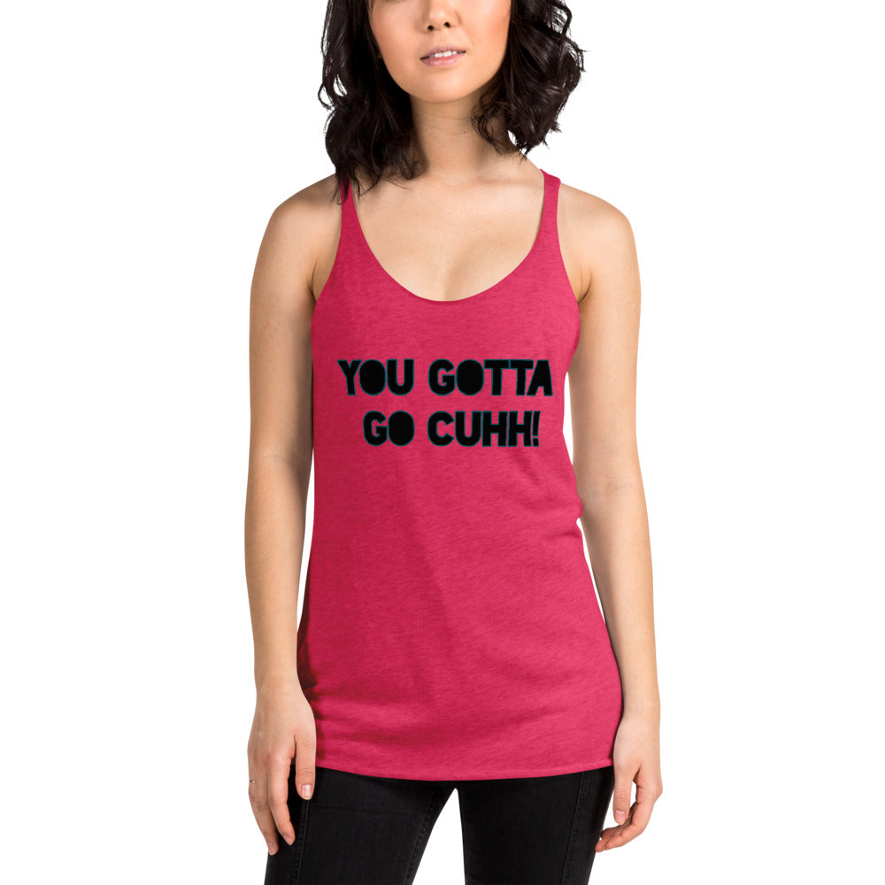 you gotta go cuh woman